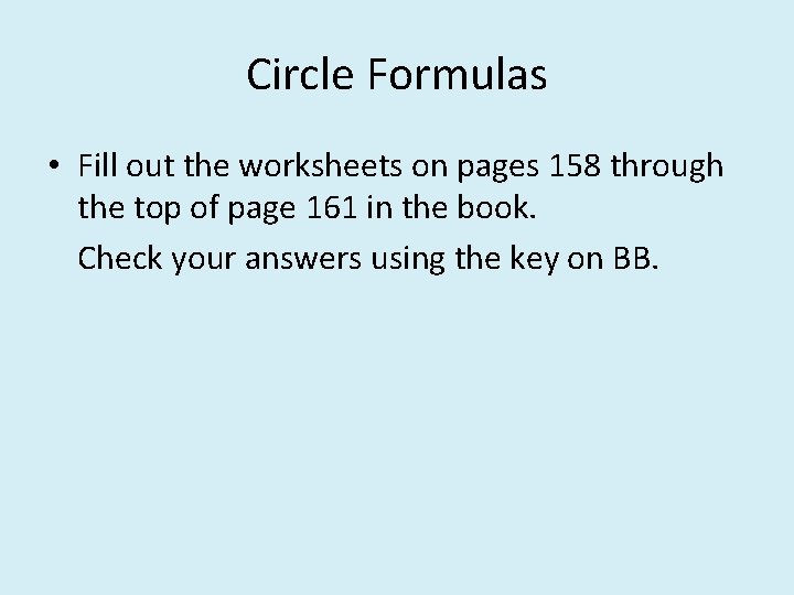 Circle Formulas • Fill out the worksheets on pages 158 through the top of