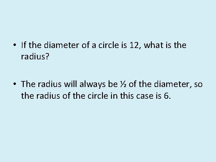  • If the diameter of a circle is 12, what is the radius?