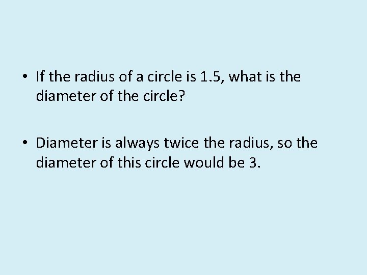  • If the radius of a circle is 1. 5, what is the