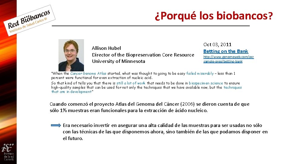 ¿Porqué los biobancos? Allison Hubel Director of the Biopreservation Core Resource University of Minnesota