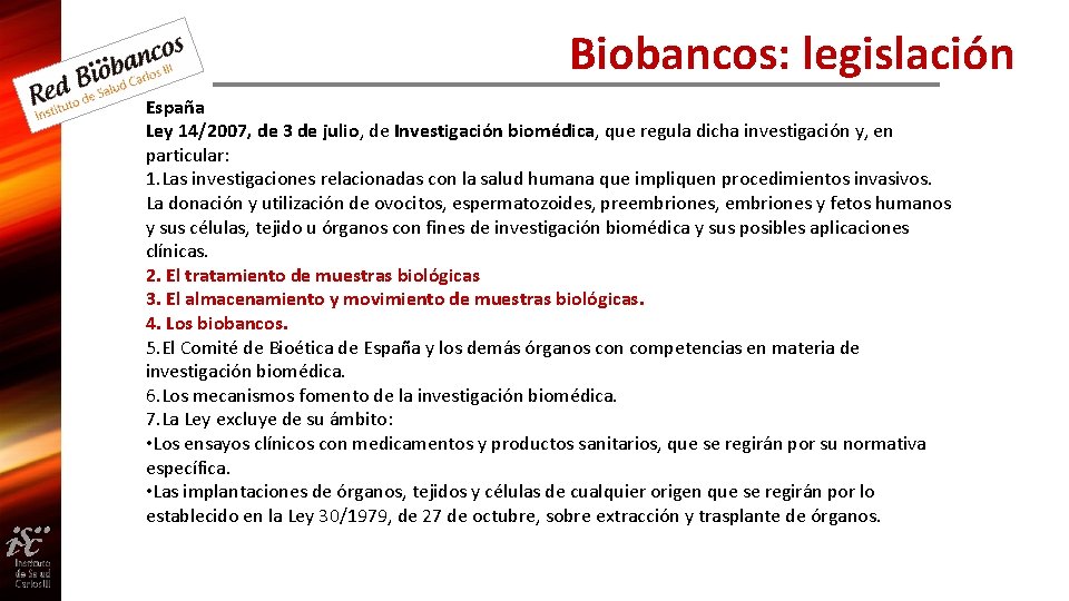 Biobancos: legislación España Ley 14/2007, de 3 de julio, de Investigación biomédica, que regula