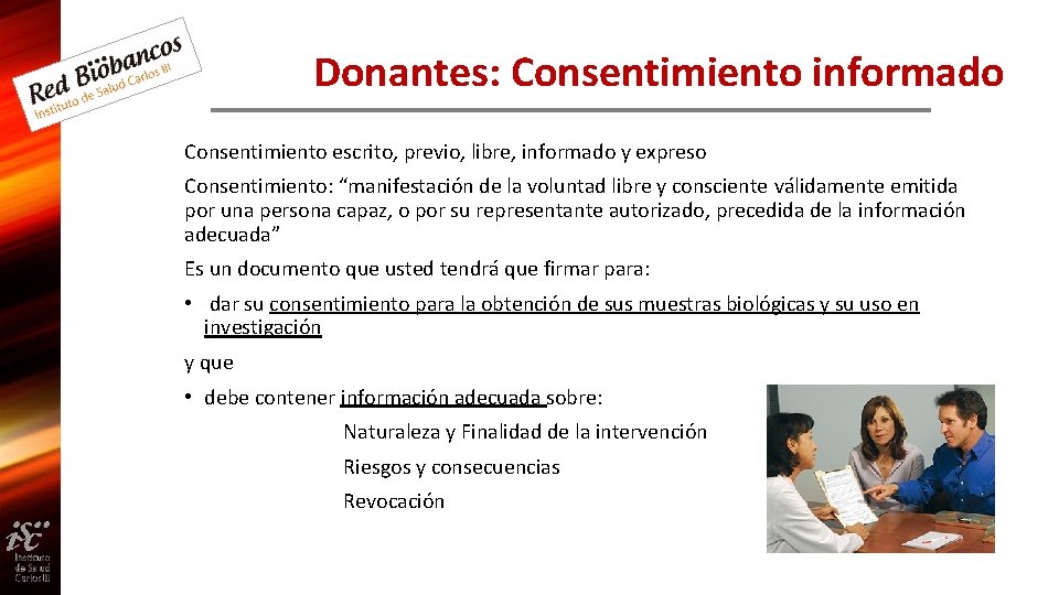 Donantes: Consentimiento informado Consentimiento escrito, previo, libre, informado y expreso Consentimiento: “manifestación de la