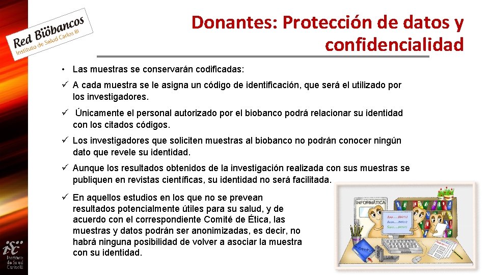 Donantes: Protección de datos y confidencialidad • Las muestras se conservarán codificadas: ü A
