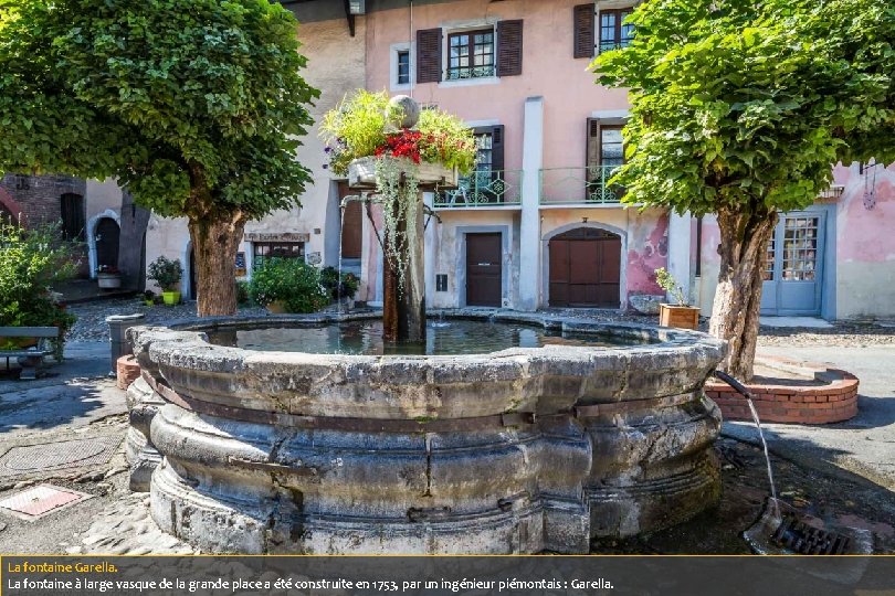 La fontaine Garella. La fontaine à large vasque de la grande place a été