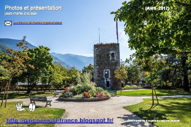 Photos et présentation: (Avril 2017) jean-marie clausse parcourir. la. france@gmail. com http: //parcourir-la-france. blogspot.