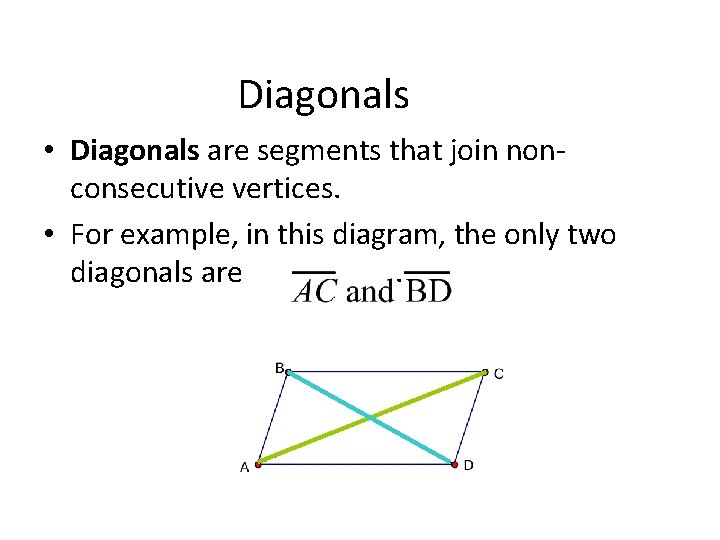 Diagonals • Diagonals are segments that join nonconsecutive vertices. • For example, in this