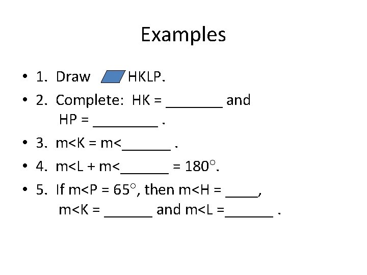 Examples • 1. Draw HKLP. • 2. Complete: HK = _______ and HP =