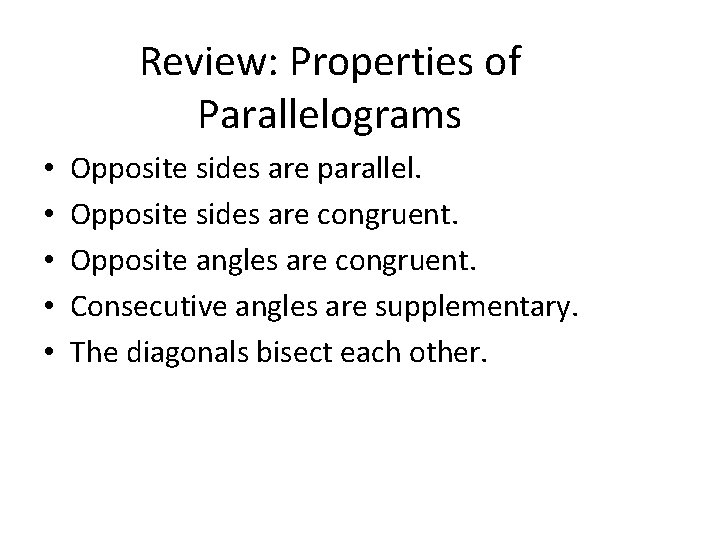 Review: Properties of Parallelograms • • • Opposite sides are parallel. Opposite sides are