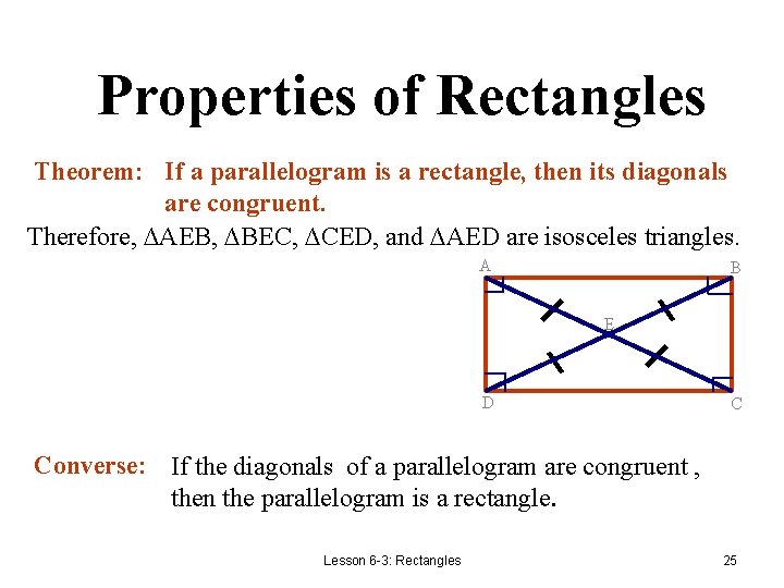 Properties of Rectangles Theorem: If a parallelogram is a rectangle, then its diagonals are