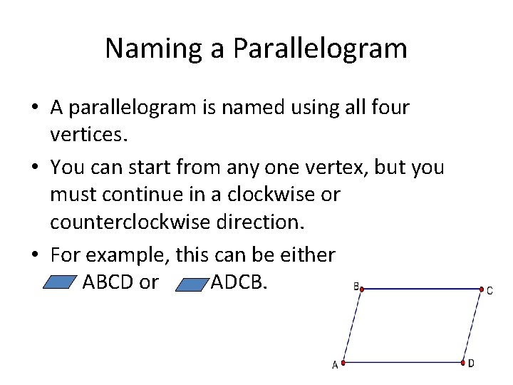 Naming a Parallelogram • A parallelogram is named using all four vertices. • You