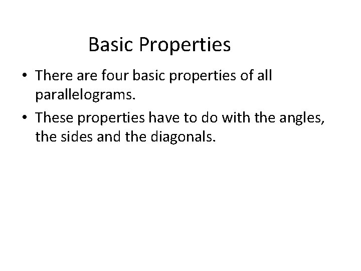 Basic Properties • There are four basic properties of all parallelograms. • These properties
