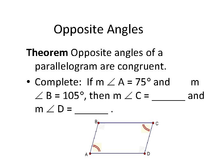 Opposite Angles Theorem Opposite angles of a parallelogram are congruent. • Complete: If m