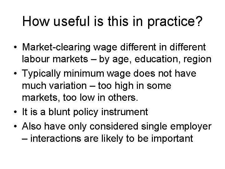 How useful is this in practice? • Market-clearing wage different in different labour markets