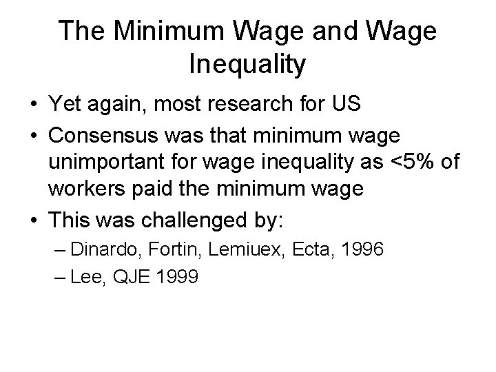 The Minimum Wage and Wage Inequality • Yet again, most research for US •