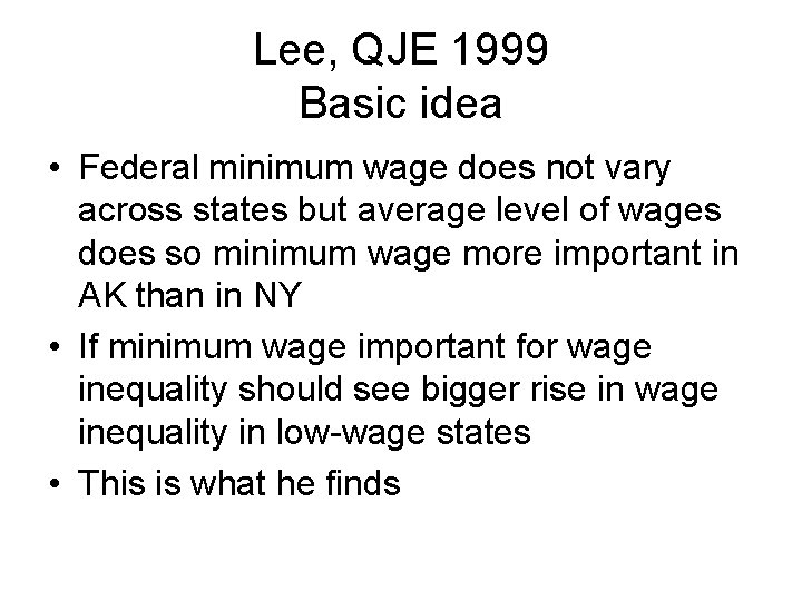 Lee, QJE 1999 Basic idea • Federal minimum wage does not vary across states
