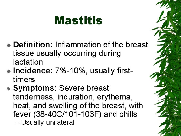 Mastitis Definition: Inflammation of the breast tissue usually occurring during lactation Incidence: 7%-10%, usually