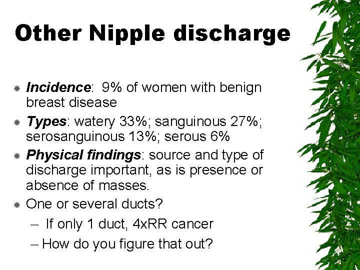 Other Nipple discharge Incidence: 9% of women with benign breast disease Types: watery 33%;