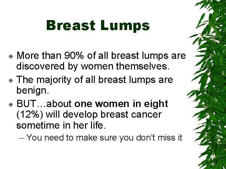 Breast Lumps More than 90% of all breast lumps are discovered by women themselves.