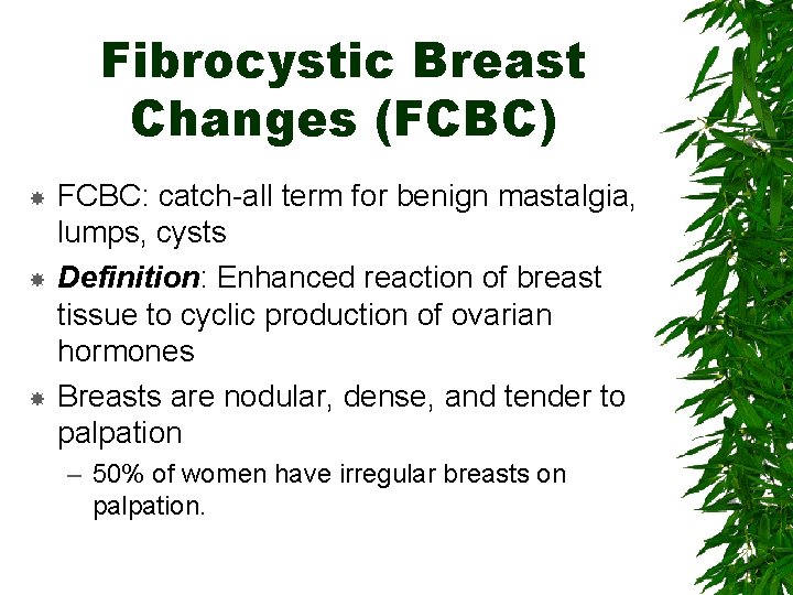 Fibrocystic Breast Changes (FCBC) FCBC: catch-all term for benign mastalgia, lumps, cysts Definition: Enhanced