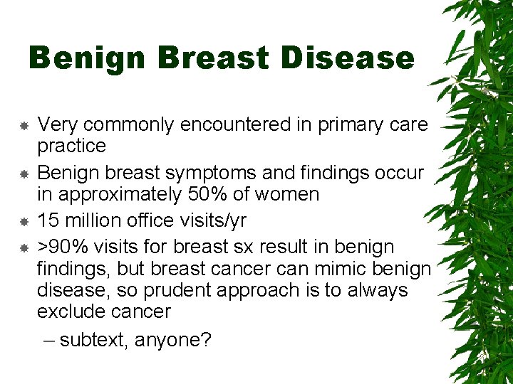 Benign Breast Disease Very commonly encountered in primary care practice Benign breast symptoms and