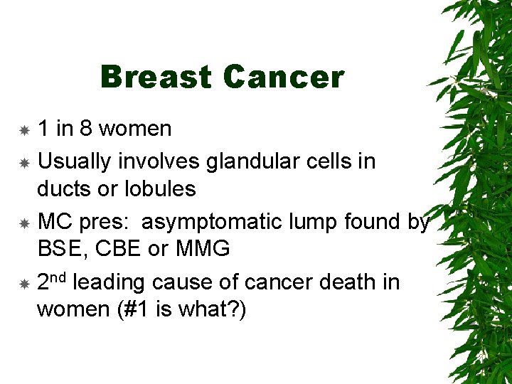 Breast Cancer 1 in 8 women Usually involves glandular cells in ducts or lobules