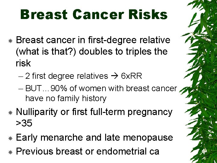 Breast Cancer Risks Breast cancer in first-degree relative (what is that? ) doubles to