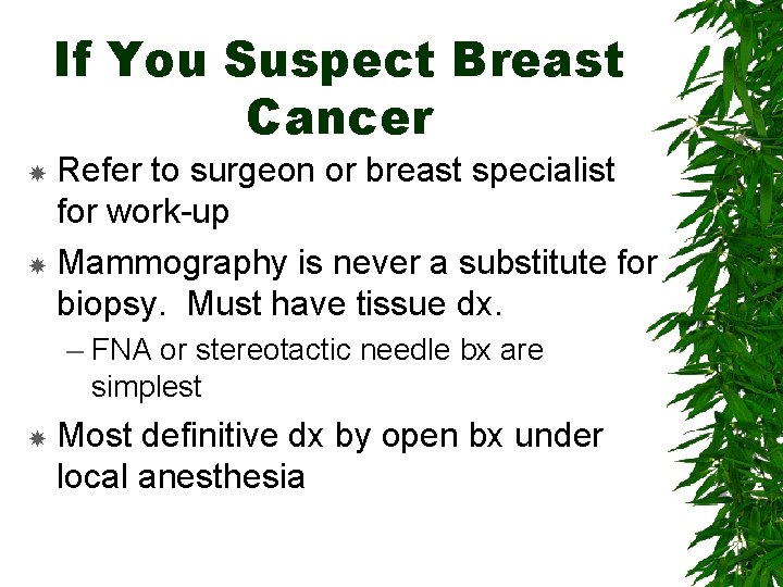 If You Suspect Breast Cancer Refer to surgeon or breast specialist for work-up Mammography
