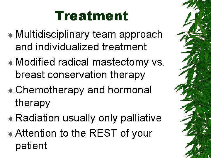 Treatment Multidisciplinary team approach and individualized treatment Modified radical mastectomy vs. breast conservation therapy