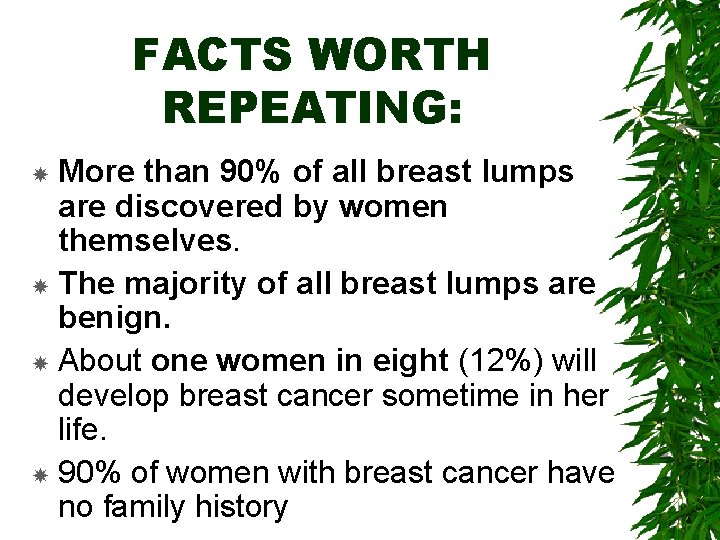 FACTS WORTH REPEATING: More than 90% of all breast lumps are discovered by women