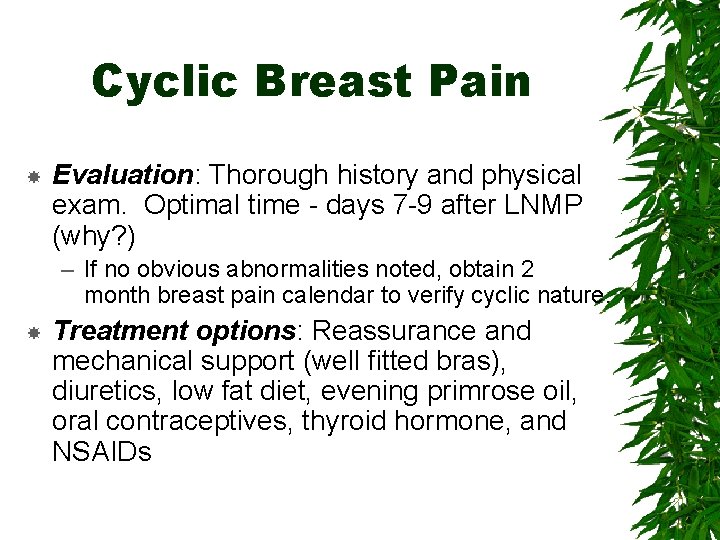 Cyclic Breast Pain Evaluation: Thorough history and physical exam. Optimal time - days 7