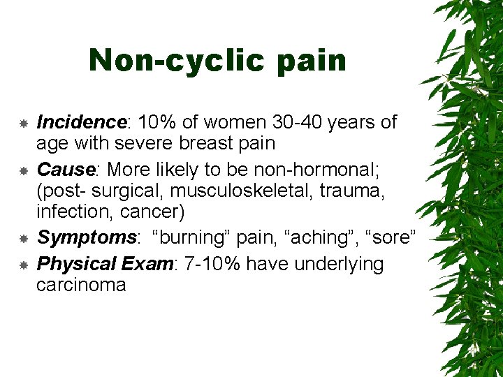Non-cyclic pain Incidence: 10% of women 30 -40 years of age with severe breast