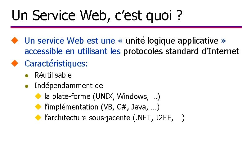 Un Service Web, c’est quoi ? u Un service Web est une « unité