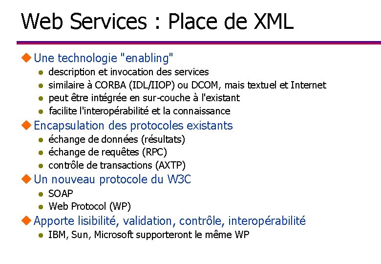 Web Services : Place de XML u Une technologie "enabling" l l description et