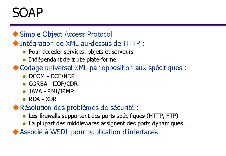 SOAP u Simple Object Access Protocol u Intégration de XML au-dessus de HTTP :