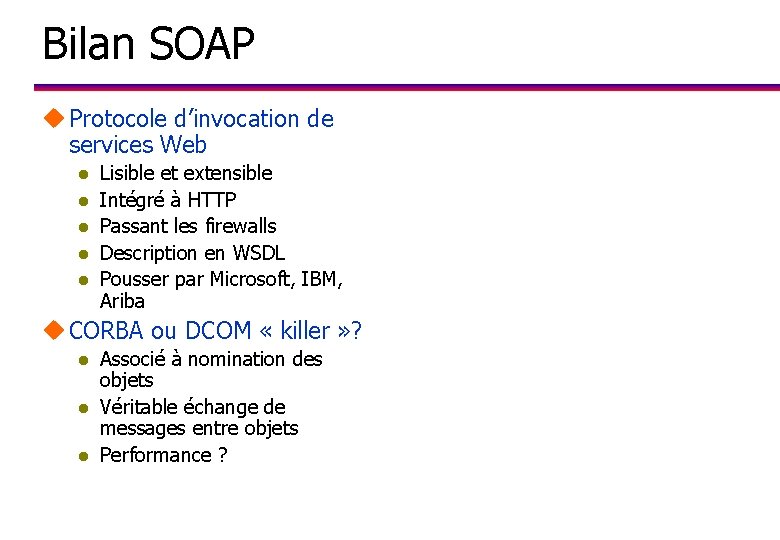 Bilan SOAP u Protocole d’invocation de services Web l l l Lisible et extensible