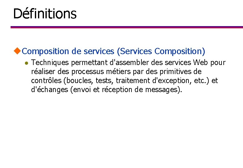 Définitions u. Composition de services (Services Composition) l Techniques permettant d'assembler des services Web