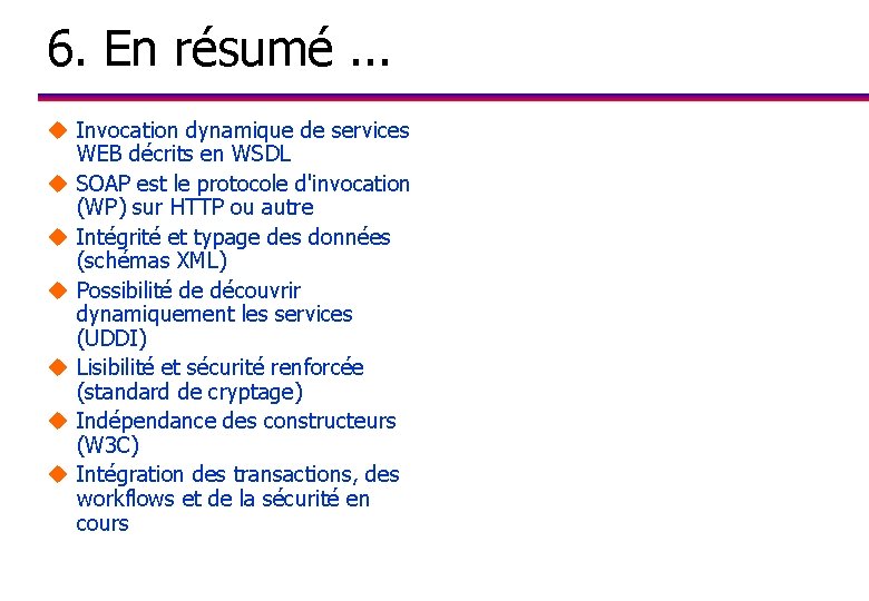 6. En résumé. . . u Invocation dynamique de services WEB décrits en WSDL