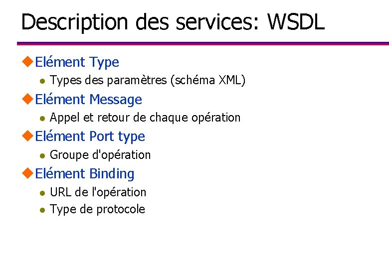 Description des services: WSDL u. Elément Type l Types des paramètres (schéma XML) u.