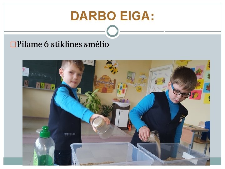 DARBO EIGA: �Pilame 6 stiklines smėlio 