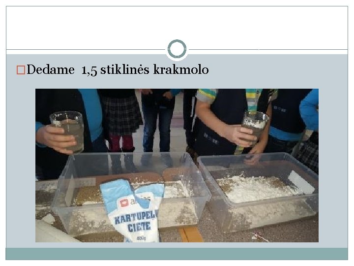 �Dedame 1, 5 stiklinės krakmolo 