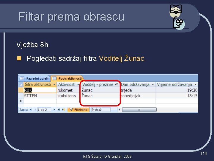 Filtar prema obrascu Vježba 8 h. n Pogledati sadržaj filtra Voditelj Žunac. (c) S.