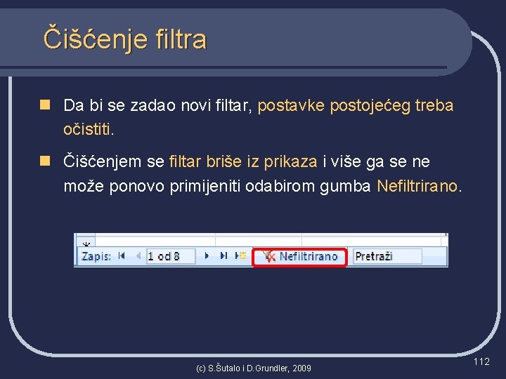 Čišćenje filtra n Da bi se zadao novi filtar, postavke postojećeg treba očistiti. n