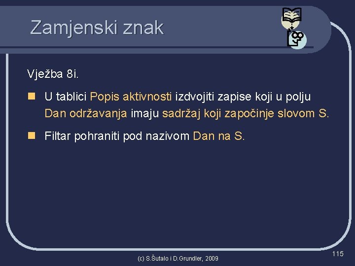 Zamjenski znak Vježba 8 i. n U tablici Popis aktivnosti izdvojiti zapise koji u