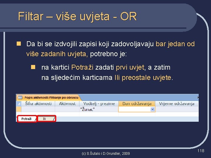 Filtar – više uvjeta - OR n Da bi se izdvojili zapisi koji zadovoljavaju