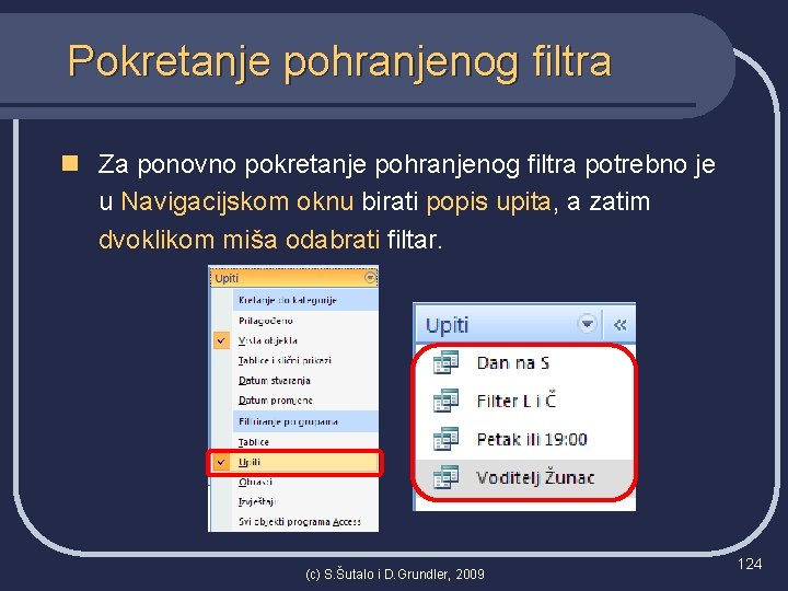 Pokretanje pohranjenog filtra n Za ponovno pokretanje pohranjenog filtra potrebno je u Navigacijskom oknu