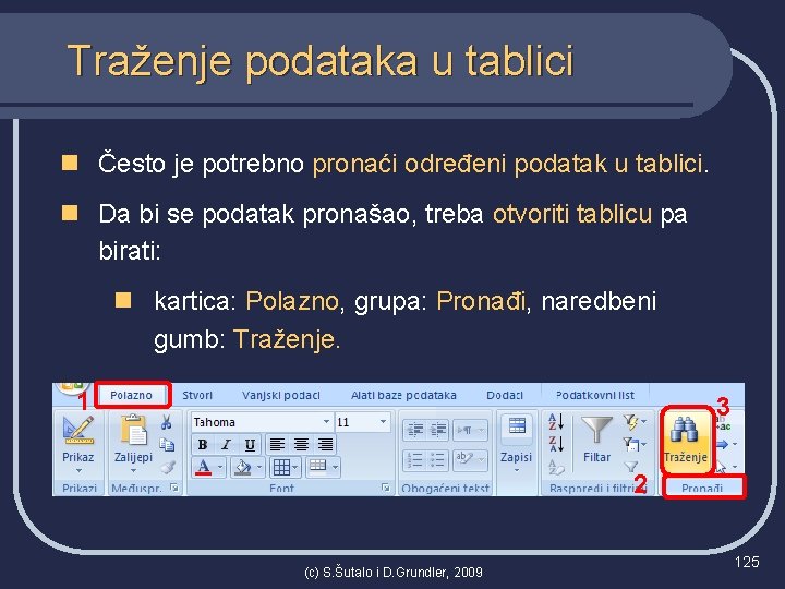 Traženje podataka u tablici n Često je potrebno pronaći određeni podatak u tablici. n