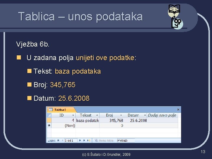 Tablica – unos podataka Vježba 6 b. n U zadana polja unijeti ove podatke: