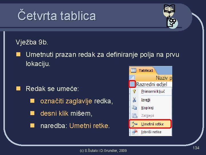 Četvrta tablica Vježba 9 b. n Umetnuti prazan redak za definiranje polja na prvu