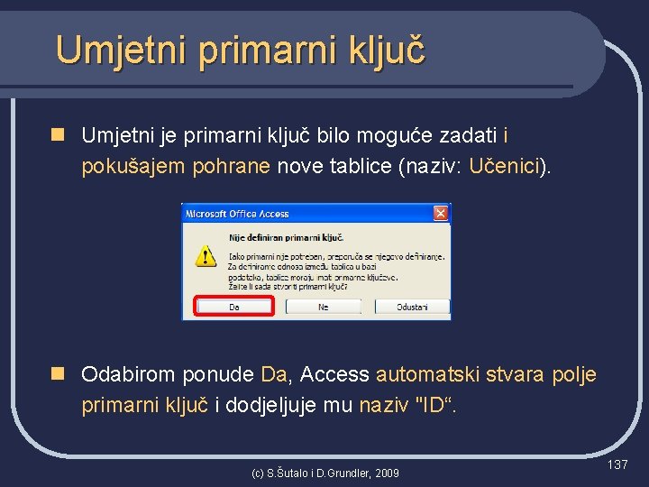 Umjetni primarni ključ n Umjetni je primarni ključ bilo moguće zadati i pokušajem pohrane