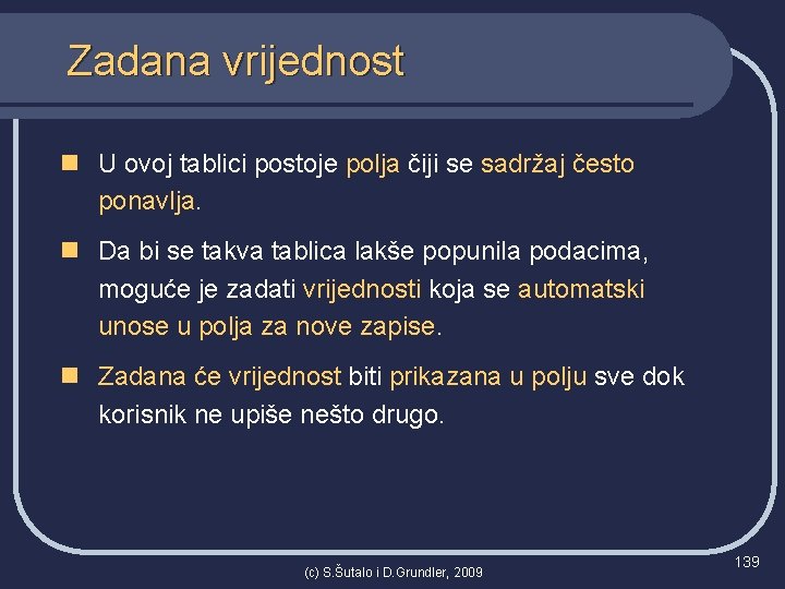 Zadana vrijednost n U ovoj tablici postoje polja čiji se sadržaj često ponavlja. n